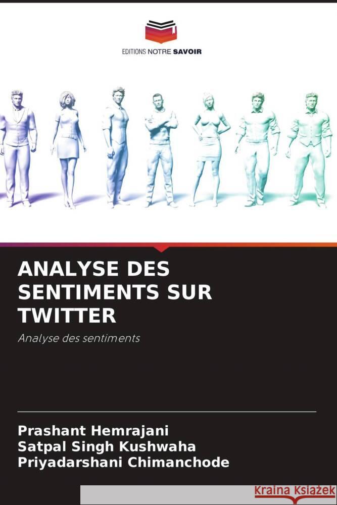 ANALYSE DES SENTIMENTS SUR TWITTER Hemrajani, Prashant, Kushwaha, Satpal Singh, Chimanchode, Priyadarshani 9786204540771 Editions Notre Savoir - książka