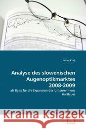 Analyse des slowenischen Augenoptikmarktes 2008-2009 : als Basis für die Expansion des Unternehmens Hartlauer Kralj, Jernej 9783639298840 VDM Verlag Dr. Müller - książka