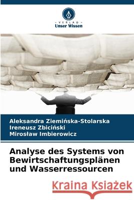 Analyse des Systems von Bewirtschaftungsplänen und Wasserressourcen Zieminska-Stolarska, Aleksandra, Zbicinski, Ireneusz, Imbierowicz, Miroslaw 9786209220906 Verlag Unser Wissen - książka