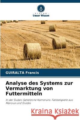 Analyse des Systems zur Vermarktung von Futtermitteln Guiralta Francis 9786205667200 Verlag Unser Wissen - książka