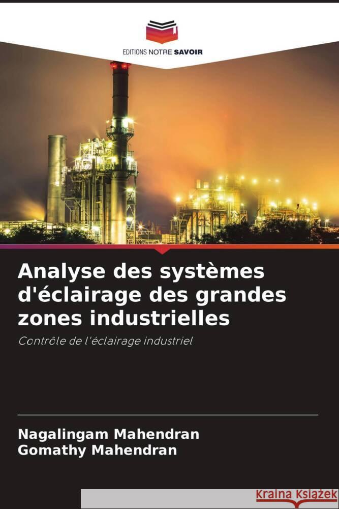 Analyse des systèmes d'éclairage des grandes zones industrielles Mahendran, Nagalingam, Mahendran, Gomathy 9786204997339 Editions Notre Savoir - książka