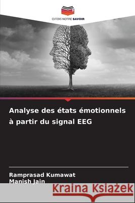 Analyse des états émotionnels à partir du signal EEG Kumawat, Ramprasad, Jain, Manish 9786209226519 Editions Notre Savoir - książka