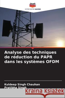 Analyse des techniques de réduction du PAPR dans les systèmes OFDM Singh Chauhan, Kuldeep, Singh, Pratibha 9786208804473 Editions Notre Savoir - książka