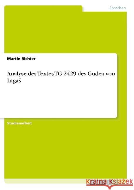 Analyse des Textes TG 2429 des Gudea von Lagas Martin Richter 9783668842540 Grin Verlag - książka