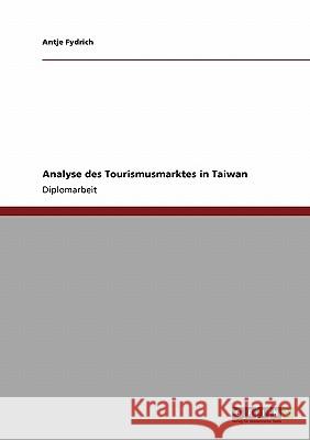 Analyse des Tourismusmarktes in Taiwan Fydrich, Antje 9783640239160 Grin Verlag - książka