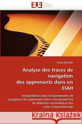 Analyse Des Traces de Navigation Des Apprenants Dans Un Eiah Nabila Bousbia 9786131571633 Editions Universitaires Europeennes - książka