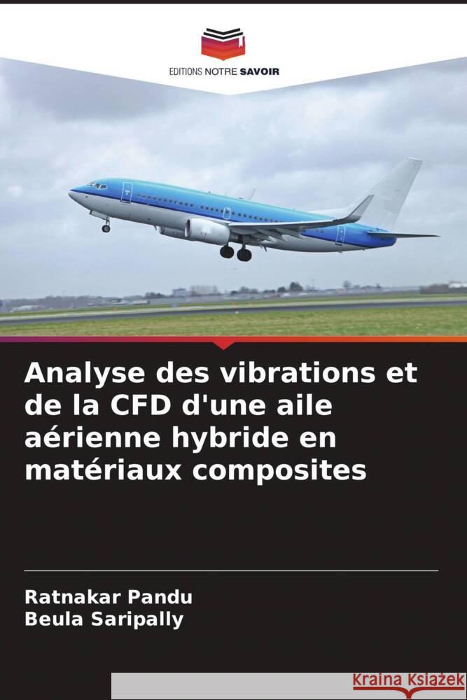 Analyse des vibrations et de la CFD d'une aile a?rienne hybride en mat?riaux composites Ratnakar Pandu Beula Saripally 9786206985068 Editions Notre Savoir - książka