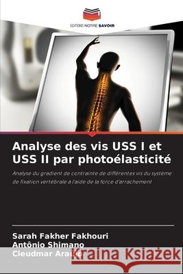 Analyse des vis USS I et USS II par photoélasticité Fakher Fakhouri, Sarah, Shimano, Antônio, Araújo, Cleudmar 9786208737276 Editions Notre Savoir - książka