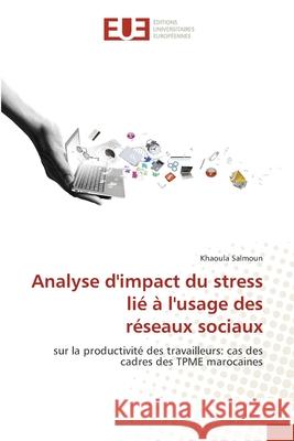 Analyse d'impact du stress lié à l'usage des réseaux sociaux Salmoun, Khaoula 9786209368714 Éditions universitaires européennes - książka