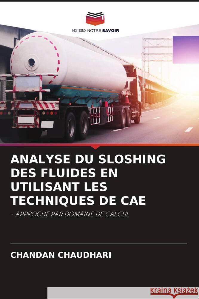 ANALYSE DU SLOSHING DES FLUIDES EN UTILISANT LES TECHNIQUES DE CAE CHAUDHARI, CHANDAN 9786205580608 Editions Notre Savoir - książka