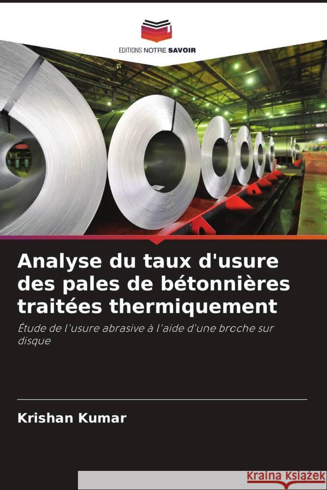 Analyse du taux d'usure des pales de b?tonni?res trait?es thermiquement Krishan Kumar 9786207436606 Editions Notre Savoir - książka