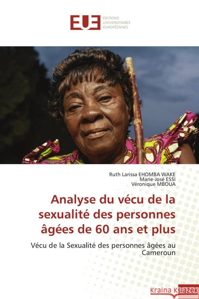 Analyse du vécu de la sexualité des personnes âgées de 60 ans et plus EHOMBA WAKE, Ruth Larissa, ESSI, Marie-José, MBOUA, Véronique 9786203460551 Éditions universitaires européennes - książka