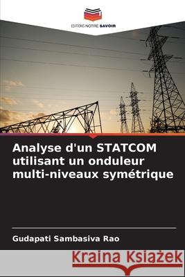Analyse d'un STATCOM utilisant un onduleur multi-niveaux sym?trique Gudapati Sambasiv 9786207778393 Editions Notre Savoir - książka