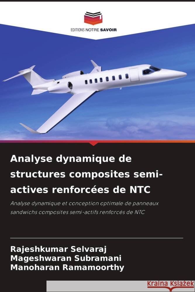 Analyse dynamique de structures composites semi-actives renforcées de NTC Selvaraj, Rajeshkumar, Subramani, Mageshwaran, Ramamoorthy, Manoharan 9786204406121 Editions Notre Savoir - książka