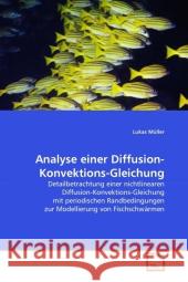 Analyse einer Diffusion-Konvektions-Gleichung : Detailbetrachtung einer nichtlinearen Diffusion-Konvektions-Gleichung mit periodischen Randbedingungen zur Modellierung von Fischschwärmen Müller, Lukas 9783639301847 VDM Verlag Dr. Müller - książka