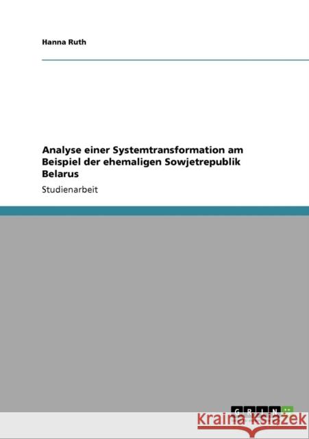 Analyse einer Systemtransformation am Beispiel der ehemaligen Sowjetrepublik Belarus Hanna Ruth 9783640394494 Grin Verlag - książka