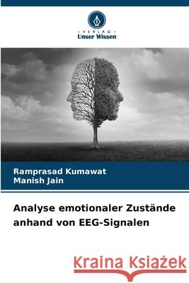 Analyse emotionaler Zustände anhand von EEG-Signalen Kumawat, Ramprasad, Jain, Manish 9786209218835 Verlag Unser Wissen - książka