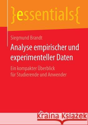 Analyse Empirischer Und Experimenteller Daten: Ein Kompakter Überblick Für Studierende Und Anwender Siegmund Brandt (Department of Physics, University of Siegen, Germany) 9783658100681 Springer Spektrum - książka