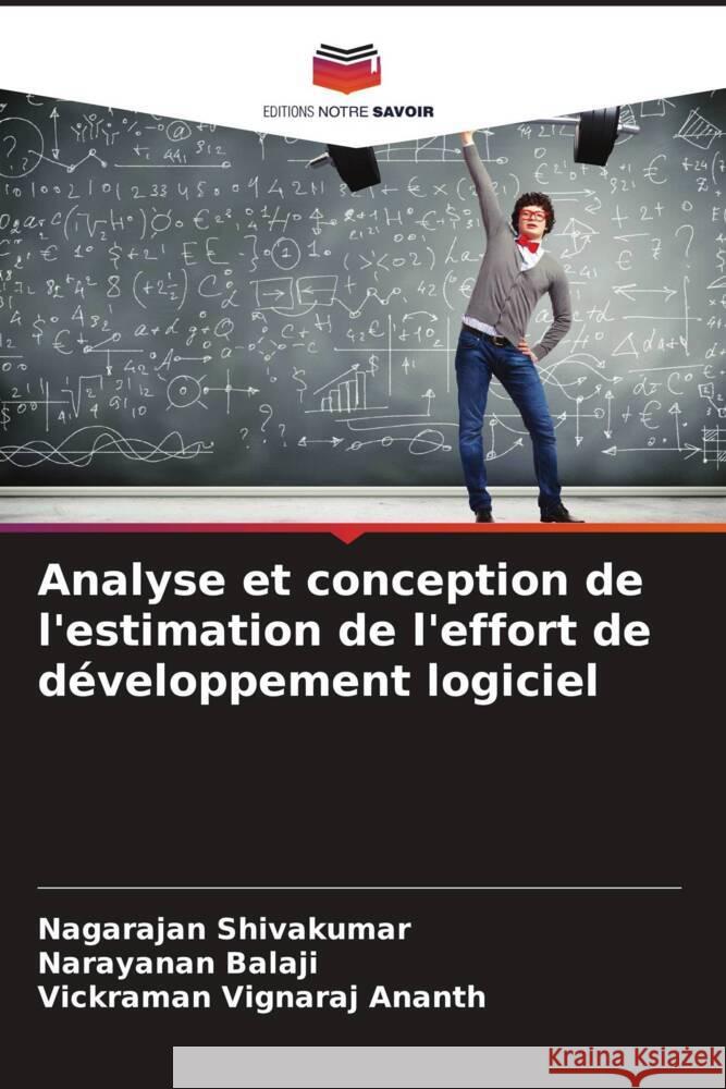 Analyse et conception de l'estimation de l'effort de développement logiciel Shivakumar, Nagarajan, Balaji, Narayanan, Vignaraj Ananth, Vickraman 9786206487296 Editions Notre Savoir - książka