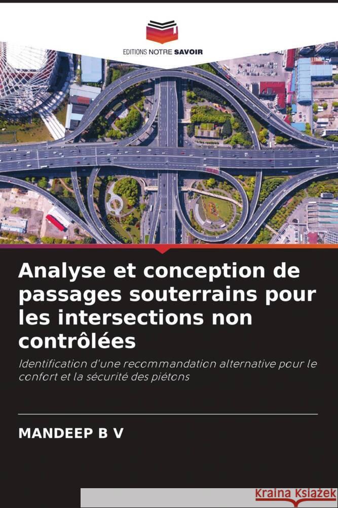 Analyse et conception de passages souterrains pour les intersections non contrôlées B V, Mandeep 9786206346999 Editions Notre Savoir - książka