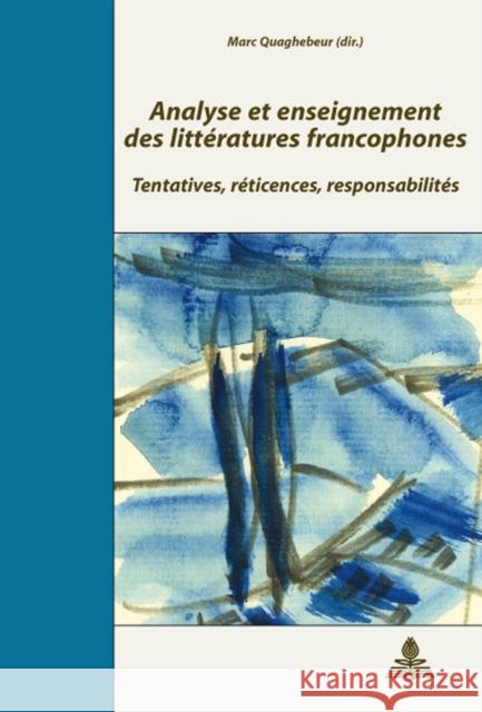 Analyse Et Enseignement Des Littératures Francophones: Tentatives, Réticences, Responsabilités- Actes Du Colloque de Paris 31 Mai - 2 Juin 2006- Publi Quaghebeur, Marc 9789052014784 Peter Lang Gmbh, Internationaler Verlag Der W - książka