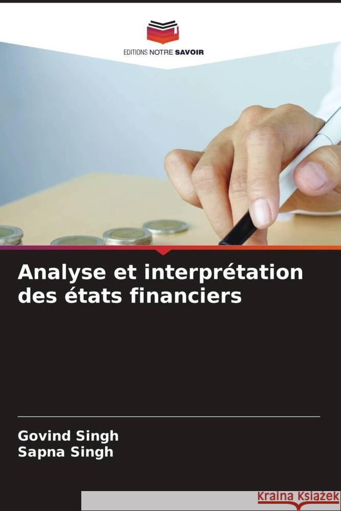 Analyse et interprétation des états financiers Singh, Govind, Singh, Sapna 9786206339366 Editions Notre Savoir - książka