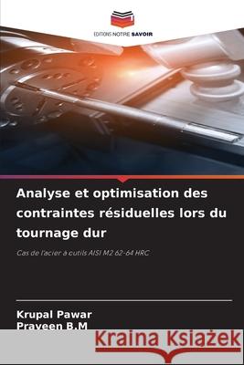 Analyse et optimisation des contraintes résiduelles lors du tournage dur Pawar, Krupal, B.M, Praveen 9786208835651 Editions Notre Savoir - książka