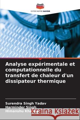 Analyse exp?rimentale et computationnelle du transfert de chaleur d'un dissipateur thermique Surendra Singh Yadav Harminder Singh Himanshu Khanna 9786207629985 Editions Notre Savoir - książka