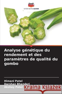 Analyse génétique du rendement et des paramètres de qualité du gombo Patel, Himani, Bhanderi, Darshan, Patel, Akshay 9786209361616 Editions Notre Savoir - książka