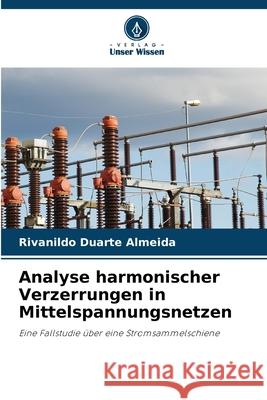 Analyse harmonischer Verzerrungen in Mittelspannungsnetzen Duarte Almeida, Rivanildo 9786207821822 Verlag Unser Wissen - książka