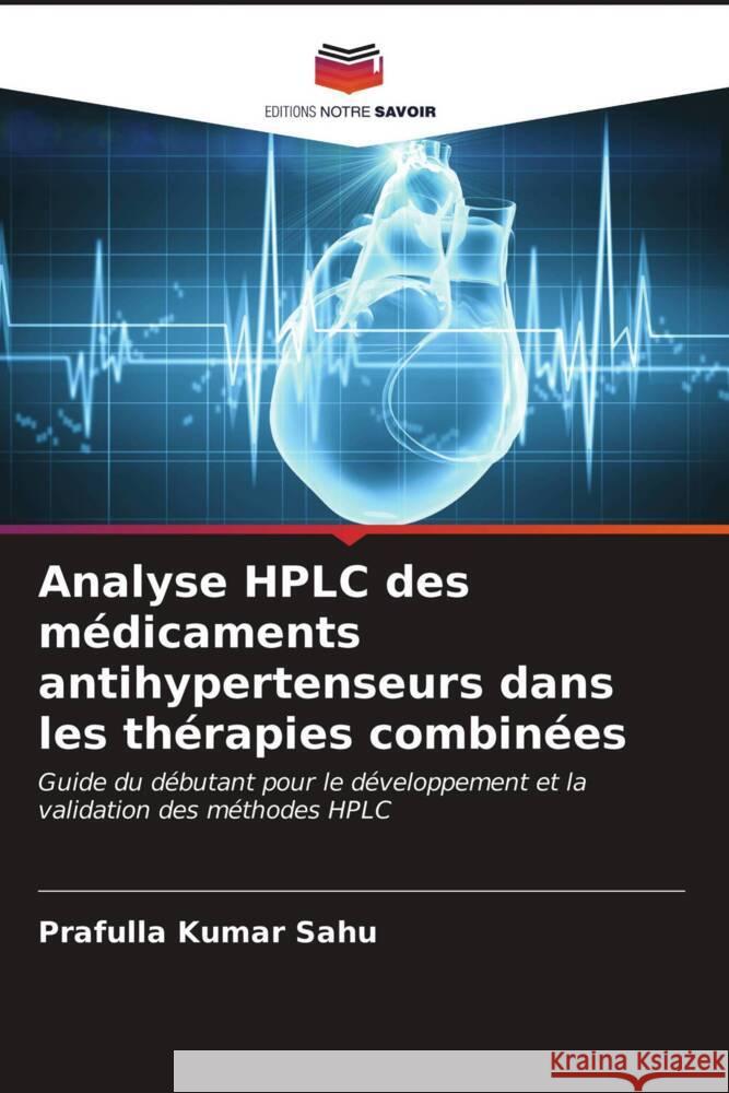 Analyse HPLC des médicaments antihypertenseurs dans les thérapies combinées Sahu, Prafulla Kumar 9786203473902 Editions Notre Savoir - książka