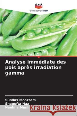 Analyse immédiate des pois après irradiation gamma Moazzam, Sundas, Naz, Shagufta, Munir, Neelma 9786209317279 Editions Notre Savoir - książka