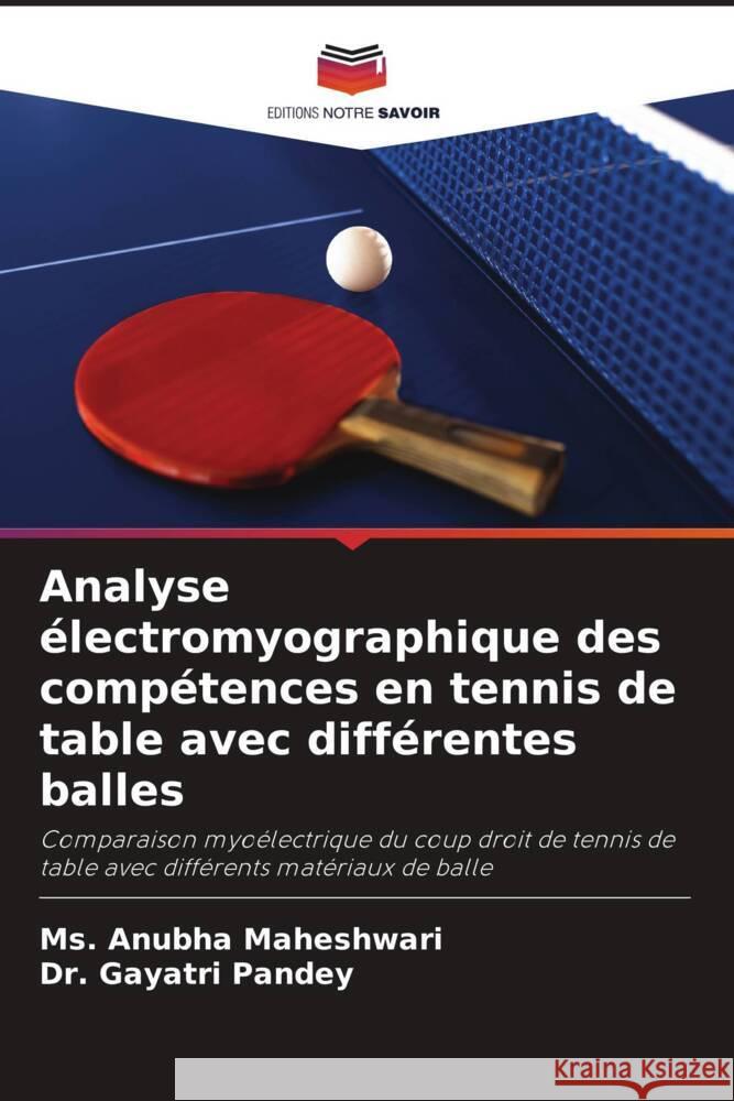 Analyse électromyographique des compétences en tennis de table avec différentes balles Maheshwari, Ms. Anubha, Pandey, Dr. Gayatri 9786206413585 Editions Notre Savoir - książka