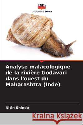 Analyse malacologique de la rivi?re Godavari dans l'ouest du Maharashtra (Inde) Nitin Shinde 9786207545469 Editions Notre Savoir - książka