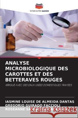 Analyse Microbiologique Des Carottes Et Des Betteraves Rouges Iasmine Louis Gregorio Guirad Roseanne Santo 9786205613542 Editions Notre Savoir - książka