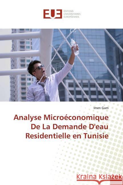 Analyse Microéconomique De La Demande D'eau Residentielle en Tunisie Gam, Imen 9786139516285 Éditions universitaires européennes - książka