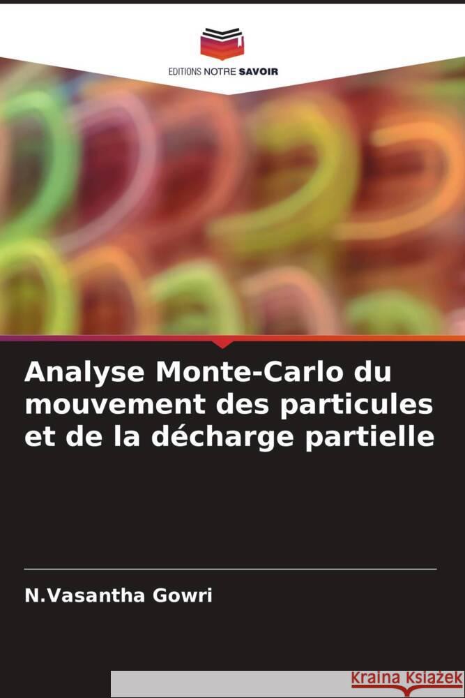 Analyse Monte-Carlo du mouvement des particules et de la décharge partielle Gowri, N.Vasantha 9786204549057 Editions Notre Savoir - książka