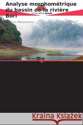 Analyse morphométrique du bassin de la rivière Bori Patil, Vilas 9786209109454 Editions Notre Savoir - książka