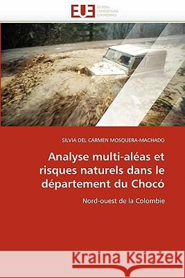 Analyse Multi-Aléas Et Risques Naturels Dans Le Département Du Chocó Mosqueramachado-S 9786131522796 Editions Universitaires Europeennes - książka