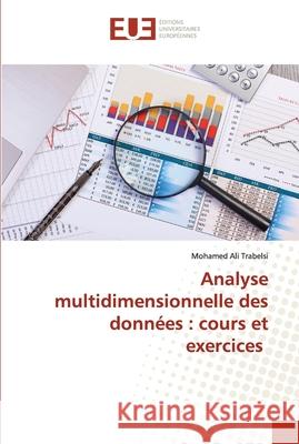 Analyse multidimensionnelle des données: cours et exercices Trabelsi, Mohamed Ali 9786203419801 Editions Universitaires Europeennes - książka