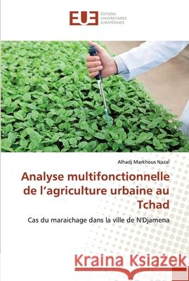 Analyse multifonctionnelle de l'agriculture urbaine au Tchad Nazal, Alhadj Markhous 9786138483458 Éditions universitaires européennes - książka