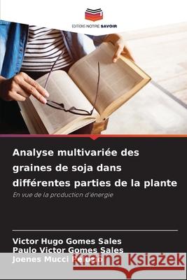 Analyse multivariée des graines de soja dans différentes parties de la plante Sales, Victor Hugo Gomes, Sales, Paulo Victor Gomes, Peluzio, Joenes Mucci 9786206759591 Editions Notre Savoir - książka