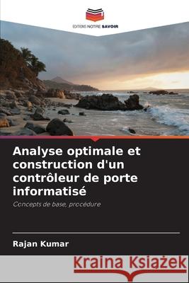 Analyse optimale et construction d'un contrôleur de porte informatisé Kumar, Rajan 9786207692095 Editions Notre Savoir - książka