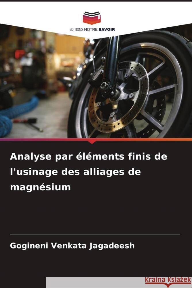 Analyse par ?l?ments finis de l'usinage des alliages de magn?sium Gogineni Venkata Jagadeesh 9786208120290 Editions Notre Savoir - książka