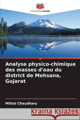 Analyse physico-chimique des masses d'eau du district de Mehsana, Gujarat Mittal Chaudhary 9786207865468 Editions Notre Savoir - książka