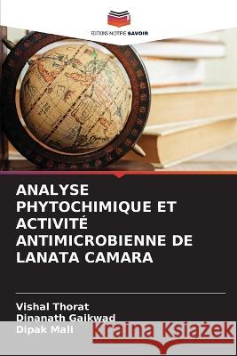 Analyse Phytochimique Et Activité Antimicrobienne de Lanata Camara Thorat, Vishal 9786205334072 Editions Notre Savoir - książka