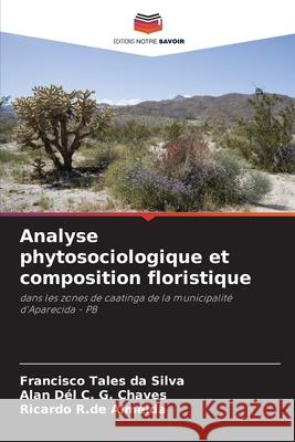 Analyse phytosociologique et composition floristique Francisco Tales Da Silva Alan D?l C. G. Chaves Ricardo R. de Almeida 9786207780075 Editions Notre Savoir - książka