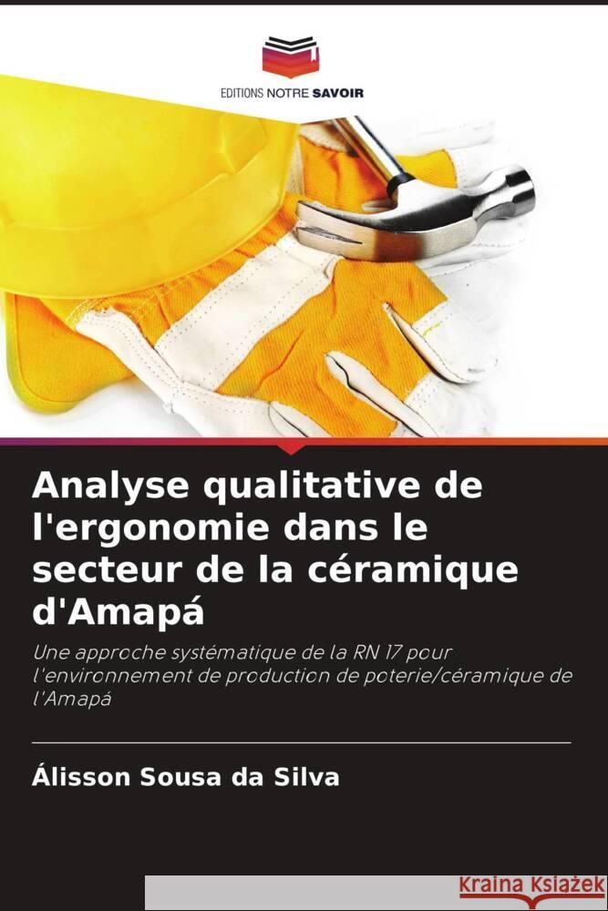 Analyse qualitative de l'ergonomie dans le secteur de la céramique d'Amapá Sousa da Silva, Álisson 9786207191260 Editions Notre Savoir - książka