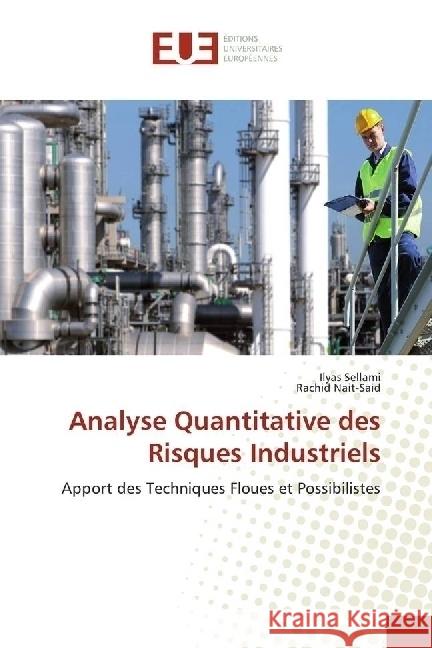 Analyse Quantitative des Risques Industriels : Apport des Techniques Floues et Possibilistes Sellami, Ilyas; Nait-Said, Rachid 9783639652536 Éditions universitaires européennes - książka
