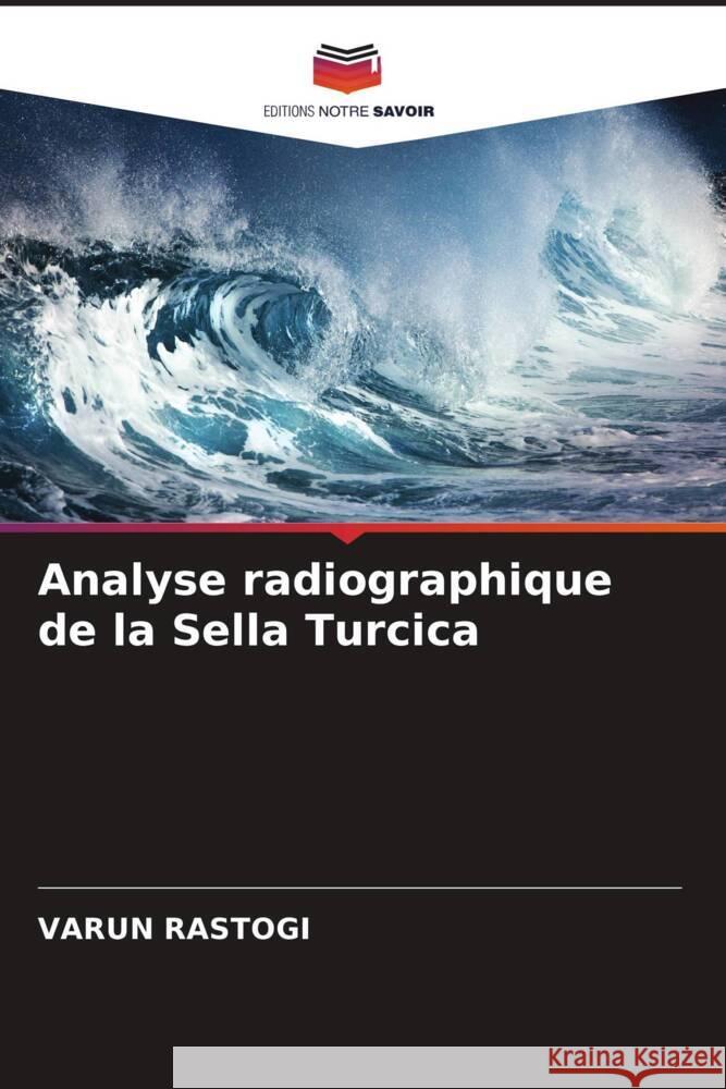 Analyse radiographique de la Sella Turcica Rastogi, Varun 9786204547503 Editions Notre Savoir - książka